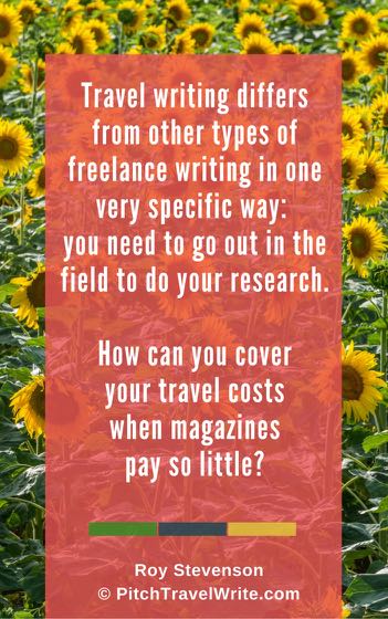 Travel costs money - how do travel writers cover these costs when magazines pay so little?  Here are three strategies ...