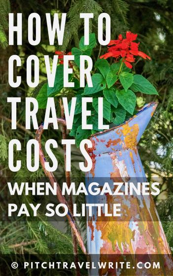 here's how to cover your travel costs when magazines pay travel writers so little
