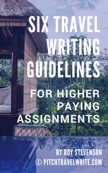 six travel writing guidelines for higher paying assignments